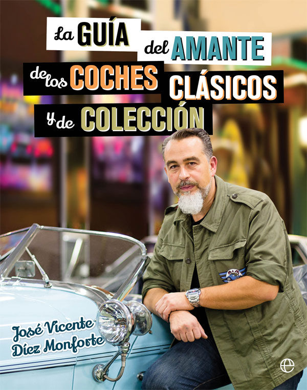 La guía del amante de los coches clásicos y de colección, de Díez Monforte, José Vicente | portada del libro