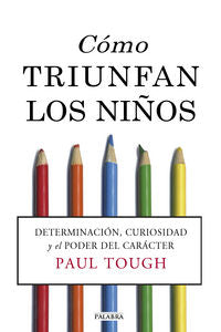 Cómo triunfan los niños, de Tough, Paul | portada del libro
