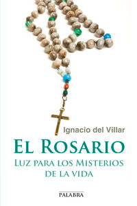 El Rosario: luz para los misterios de la vida, de Villar Fernández, Ignacio del | portada del libro