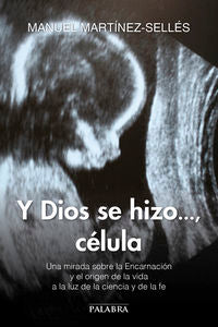 Y Dios se hizo..., célula, de Martínez-Sellés, Manuel | portada del libro