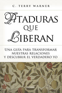 Ataduras que liberan, de Warner, C. Terry | portada del libro