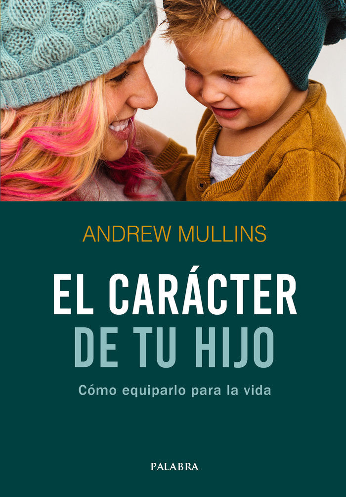 El carácter de tu hijo, de Mullins, Andrew | portada del libro