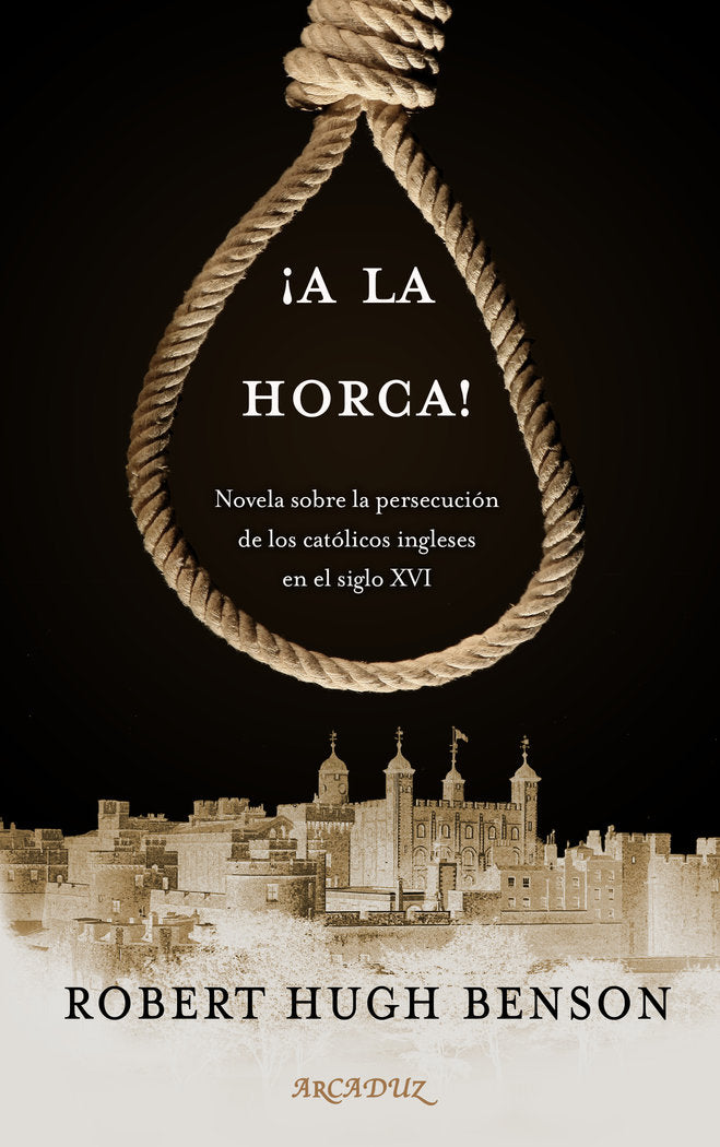 ¡A la horca!, de Benson, Robert Hugh | portada del libro