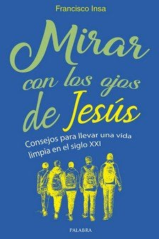 Mirar con los ojos de Jesús, de Insa Gómez, Francisco Javier | portada del libro
