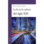 La fe en la cultura del siglo XXI, de Palomino Lozano, Rafael | portada del libro