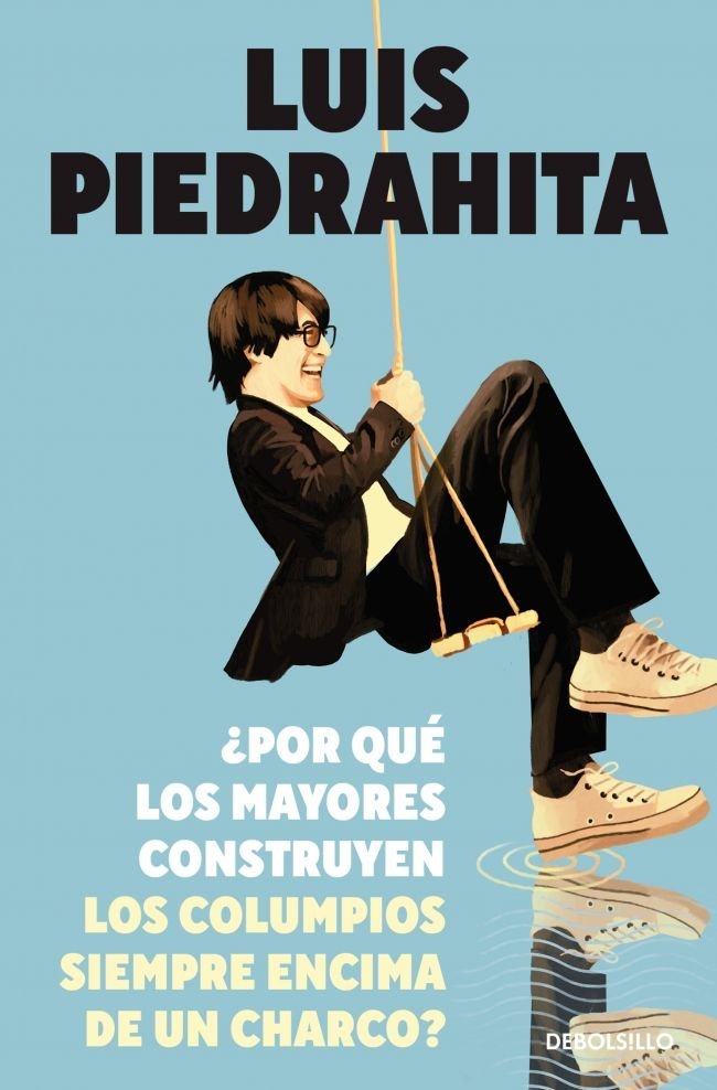 ¿Por qué los mayores construyen los columpios siempre encima de un charco?, de Piedrahita, Luis | portada del libro