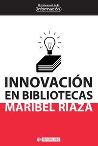 Innovación en bibliotecas, de Riaza Chaparro, Maribel | portada del libro