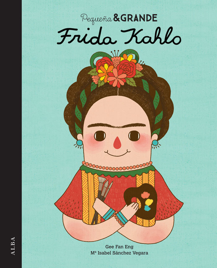 Pequeña & Grande Frida Kahlo, de Sánchez Vegara, María Isabel | portada del libro