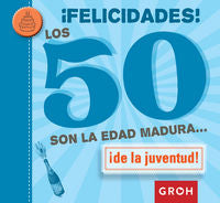 ¡Felicidades! Los 50 son la edad madura..., de Groh | portada del libro