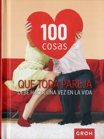 100 cosas que toda pareja debe hacer una vez en la vida, de Groh | portada del libro