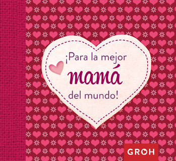 Para la mejor mamá del mundo, de Groh | portada del libro