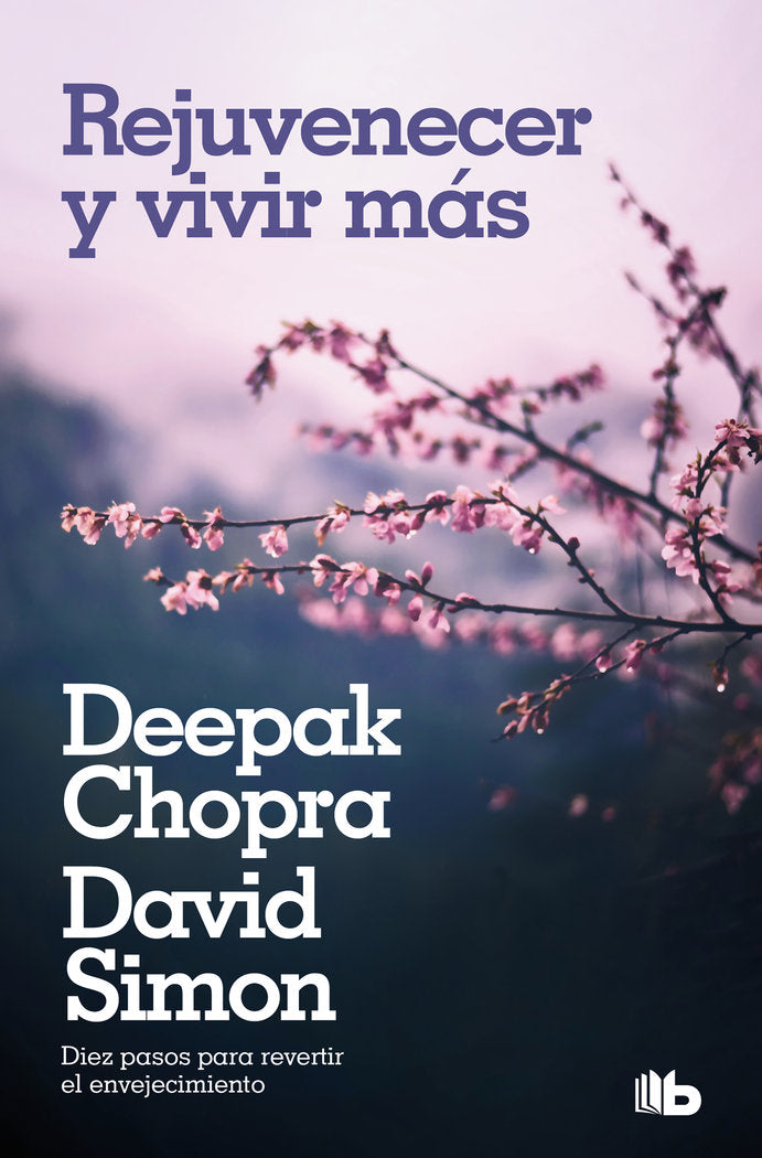 Rejuvenecer y vivir más, de Chopra, Deepak | portada del libro