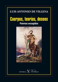 Cuerpos, teorías, deseos. Poemas Escogidos, de de Villena, Luis Antonio | portada del libro