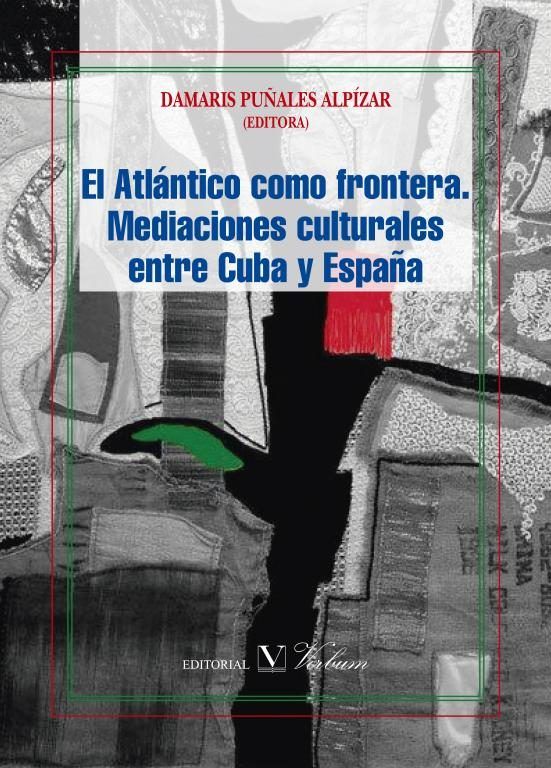 El Atlántico como frontera. Mediaciones culturales entre Cuba y España, de Puñales, Damaris | portada del libro