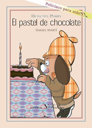 Detective Perrín. El pastel de chocolate, de MARTI, ISMAEL | portada del libro