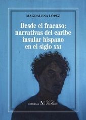 Desde el fracaso: narrativas del Caribe insular hispano en el siglo XXI, de Magdalena López | portada del libro