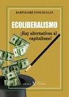Ecoliberalismo. ¡Hay alternativas al capitalismo!, de PONS RULLAN, BARTOLOMé | portada del libro