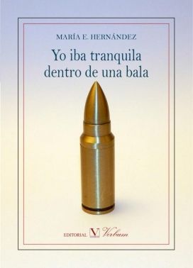 Yo iba tranquila dentro de una bala, de Hernández Caballero, María Elena | portada del libro