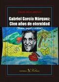 Gabriel García Márquez: Cien años de eternidad (humo, papel y ceniza), de Díaz Arenas, Ángel | portada del libro