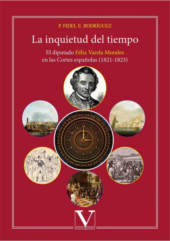 La inquietud del tiempo. El diputado Félix Varela Morales en las Cortes españolas (1821-1823), de Rodríguez Cuza, Fidel E. | 