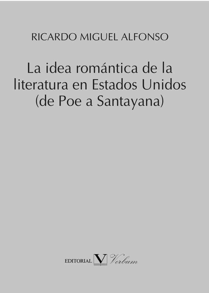 La idea romántica de la literatura en Estados Unidos (de Poe a Santayana), de Alfonso, Ricardo Miguel | portada del libro