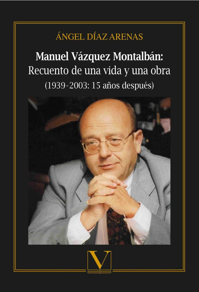 Manuel Vázquez Montalbán: Recuento de una vida y una obra (1939?-?2003: 15 años después), de DIAZ ARENAS, ANGEL | portada del