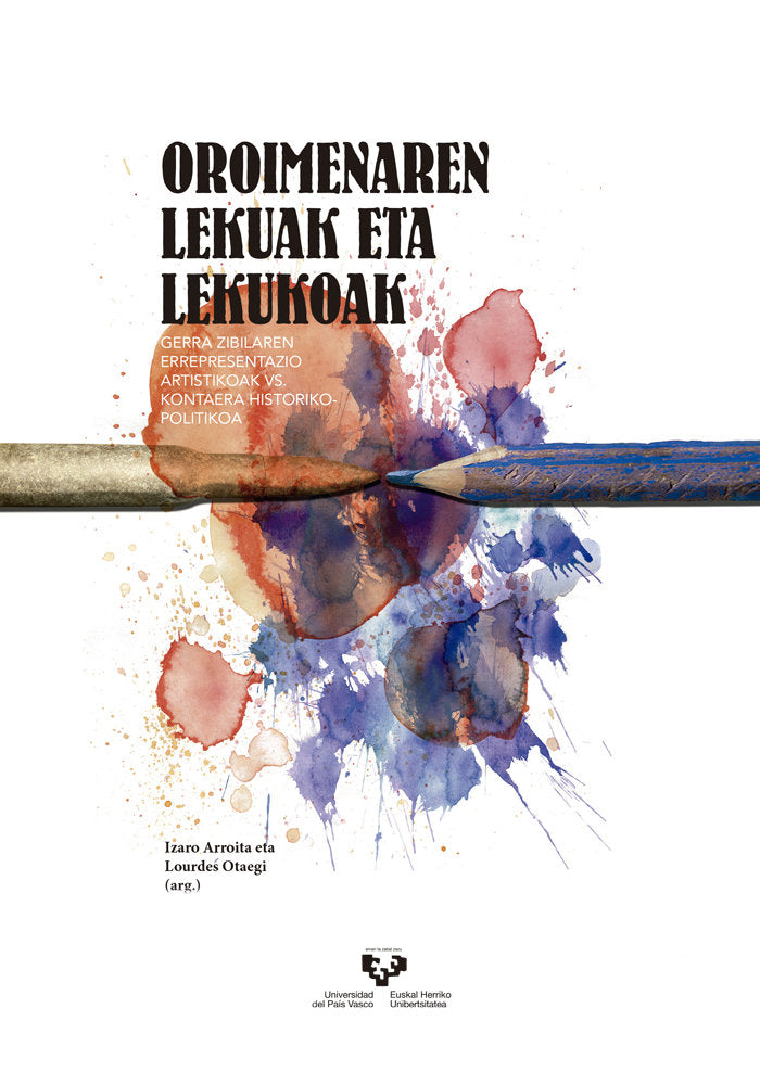 Oroimenaren lekuak eta lekuoak. Gerra Zibilaren errepresentazio artistikoak vs. kontaera historiko-p, de ARROITA AZKARATE, IZ