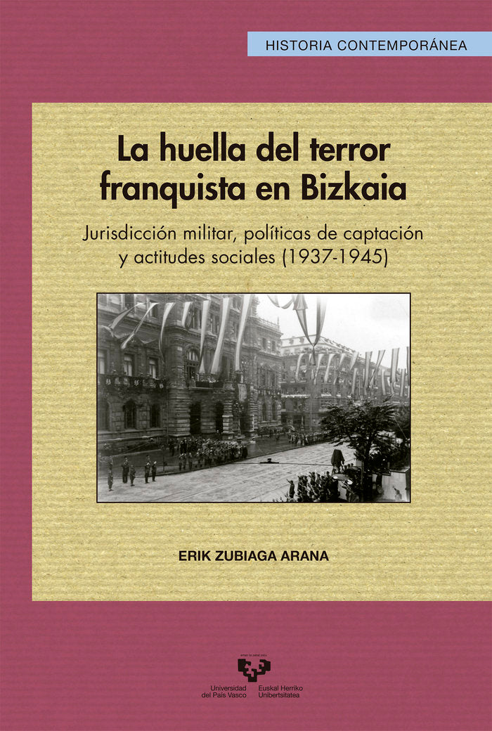 La huella del terror franquista en Bizkaia. Jurisdicción militar, políticas de captación y actitudes, de Zubiaga Arana, Erik 