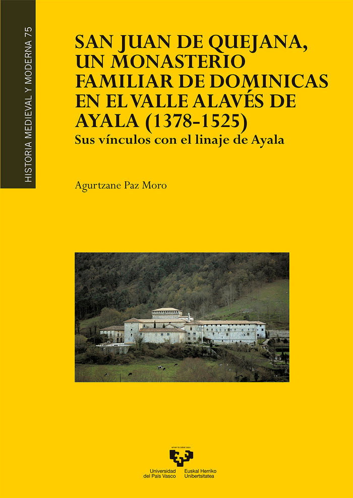 San Juan de Quejana, un monasterio familiar de dominicas en el valle alavés de Ayala (1378-1525). Su, de Paz Moro, Agurtzane 