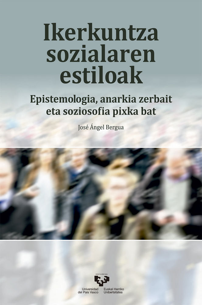 Ikerkuntza sozialaren estiloak. Epistemologia, anarkia zerbait eta soziosofia pixka bat, de Bergua Amores, JosÃ©Ã„ Ãngel | p