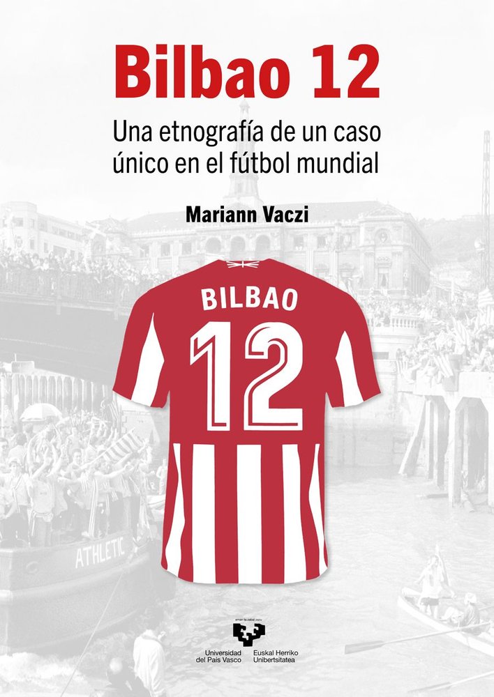 BILBAO 12. UNA ETNOGRAFIA DE UN CASO UNICO EN EL FUTBOL MUNDIAL, de VACZI, MARIANN | portada del libro