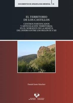 EL TERRITORIO DE LOS CASTILLOS. CENTROS FORTIFICADOS Y ARTICULACION TERRITORIAL, de JUSTO SANCHEZ, DANIEL | portada del libro
