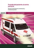 Traslado del paciente al centro sanitario. Unidad formativa 0683 Certificado de profesionalidad de a, de Varios autores | por