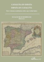 Cataluña en España. España en Cataluña. Trece visiones académicas sobre una verdad única, de Ignacio Ruiz Rodríguez | portada
