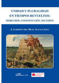 Unidad y Pluralidad en tiempos revueltos. Derechos, Constitución, Secesión, de Real Alcalá | portada del libro
