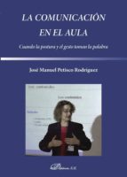 La comunicación en el aula. Cuando la postura y el gesto toman la palabra, de JOSE PETISCO RODRIGUEZ | portada del libro