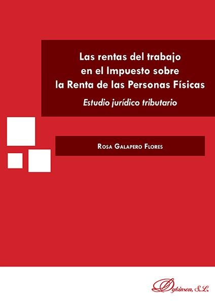 Las rentas de trabajo en el Impuesto sobre la Renta de las Personas Físicas. Estudio jurídico tribut, de Galapero Flores | po