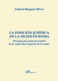 La posición jurídica de la mujer en Roma. Presupuestos para un estudio de la capacidad negocial de l, de Buigues Oliver | por