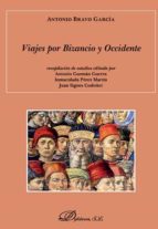 Viajes por Bizancio y Occidente, de ANTONIO BRAVO GARCIA | portada del libro