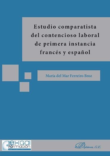 Estudio comparatista del contencioso laboral de primera instancia francés y español, de Ferreiro Broz | portada del libro