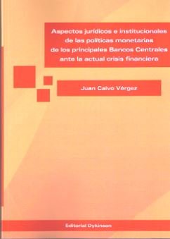 Aspectos jurídicos e institucionales de las políticas monetarias de los principales bancos centrales, de Calvo Vérgez, Juan |