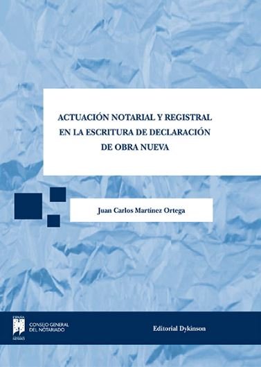 Actuación Notarial y Registral en la escritura de declaración de obra nueva, de Martínez Ortega | portada del libro