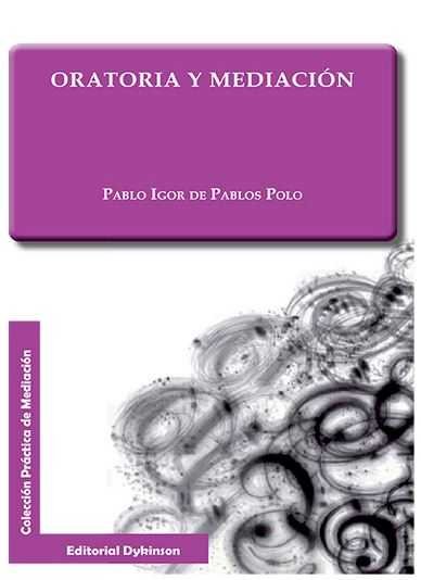 Oratoria y Mediación, de Pablos Polo, Pablo Igor de | portada del libro