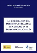 La Codificación del Derecho Contractual en el Derecho Civil Catalán, de MARIA ROSA LLACER MATACAS | portada del libro