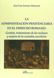 La administración penitenciaria en el derecho romano, de Zamora Manzano, José Luis | portada del libro