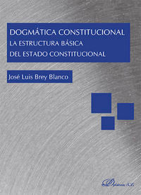 Dogmática Constitucional. La estructura básica del Estado Constitucional, de Brey Blanco | portada del libro