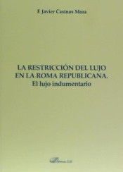 La restricción del lujo en la Roma republicana. El lujo indumentario, de Casinos Mora, Francisco Javier | portada del libro