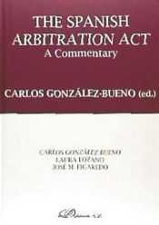 The Spanish arbitration act, de González-Bueno Catalán de Ocón | portada del libro