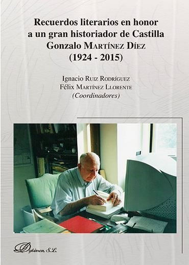 Recuerdos literarios en honor a un gran historiador de Castilla Gonzalo Martínez Díez (1924 - 2015), de Martínez Llorente, Fé