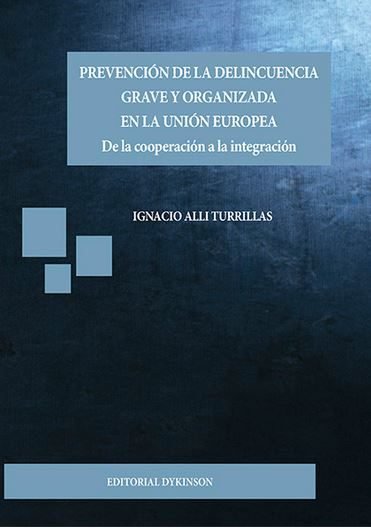Prevención de la delincuencia grave y organizada en la Unión Europea, de Alli Turrillas, Ignacio | portada del libro